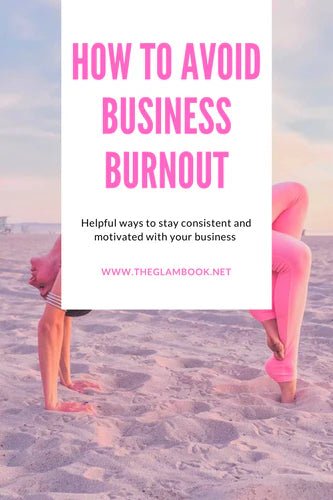 Helpful Ways to Stay Consistent and Motivated With Your Business (Avoid Burnout) - THE GLAM BOOK VENDORS