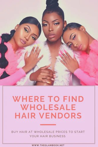 Where To Find Wholesale Hair Vendors For Your Business - THE GLAM BOOK VENDORS