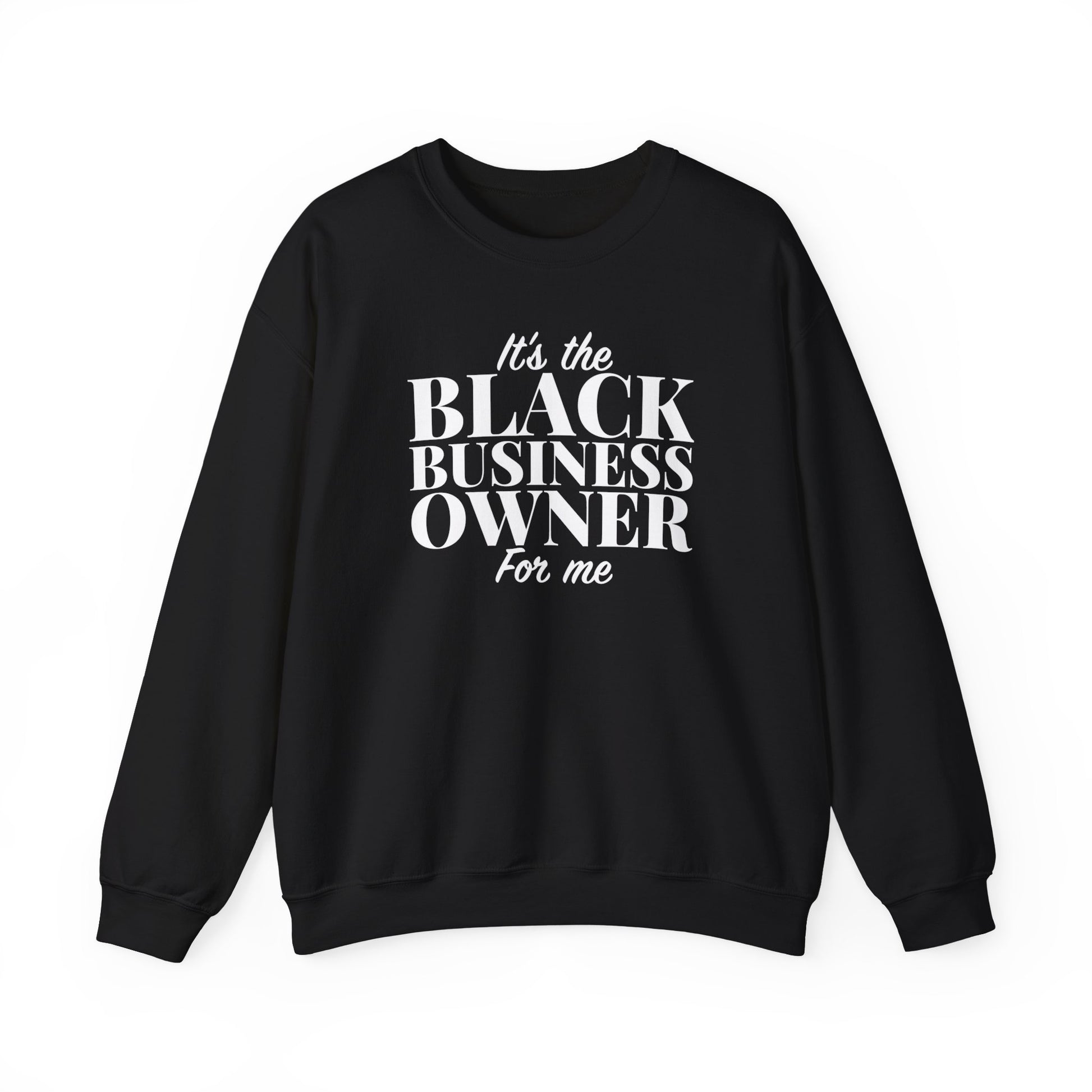 It's The Black Business Owner For Me Sweatshirt