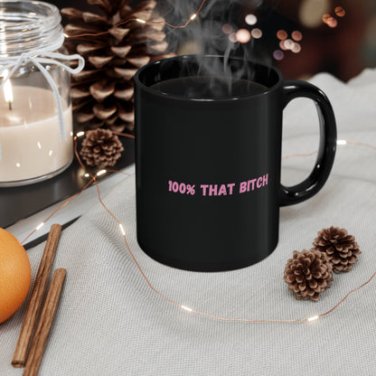 100% That Bitch 11oz Black Mug