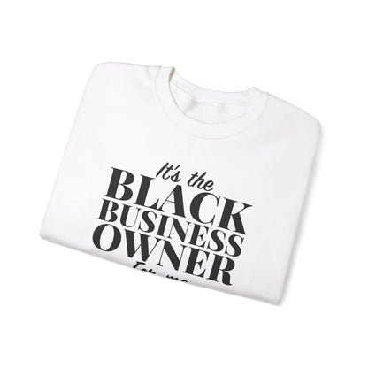 It's The Black Business Owner For Me Sweatshirt