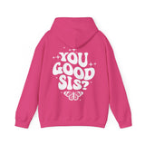 You Good Sis Hooded Sweatshirt