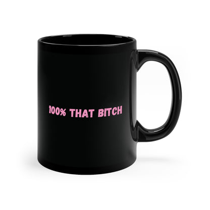 100% That Bitch 11oz Black Mug