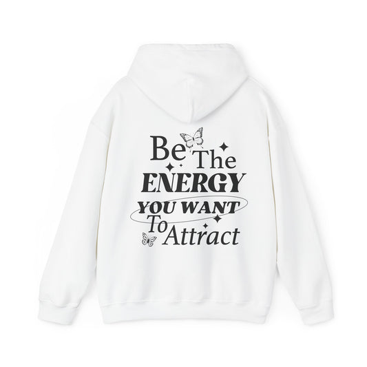 Be The Energy You Want To Attract Hooded Sweatshirt
