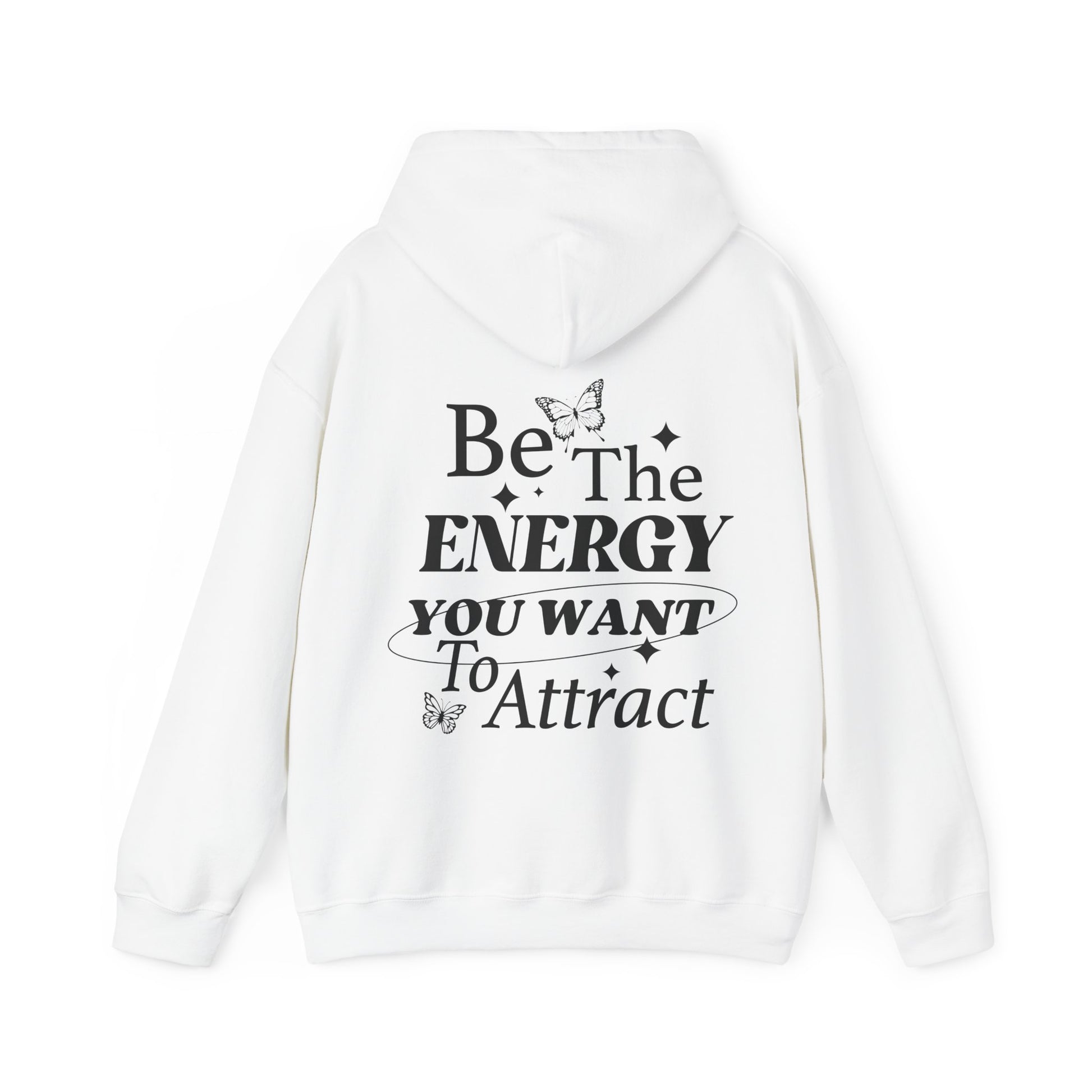 Be The Energy You Want To Attract Hooded Sweatshirt